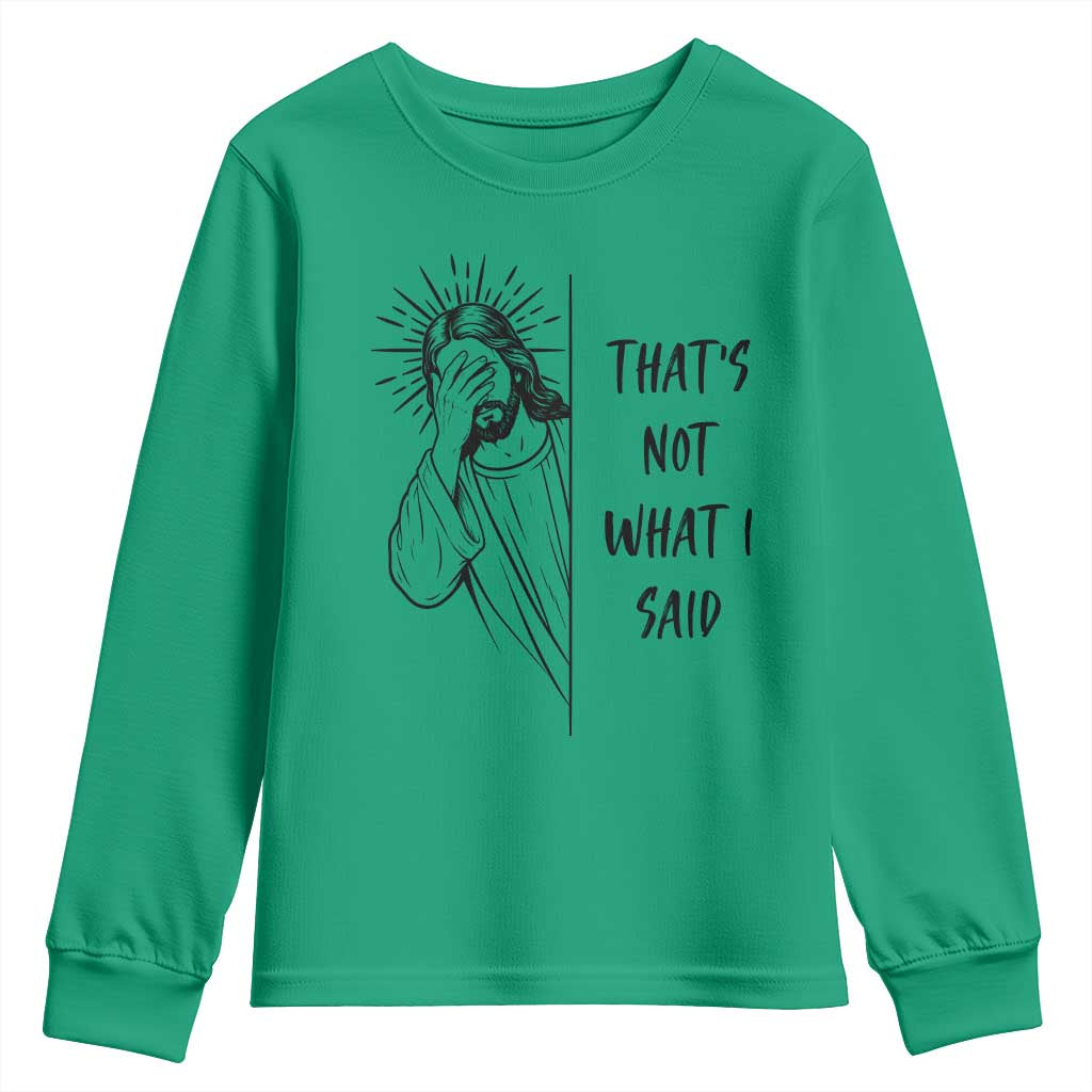 That's Not What I Said Youth Sweatshirt Christian Jesus Faith Meme Quote