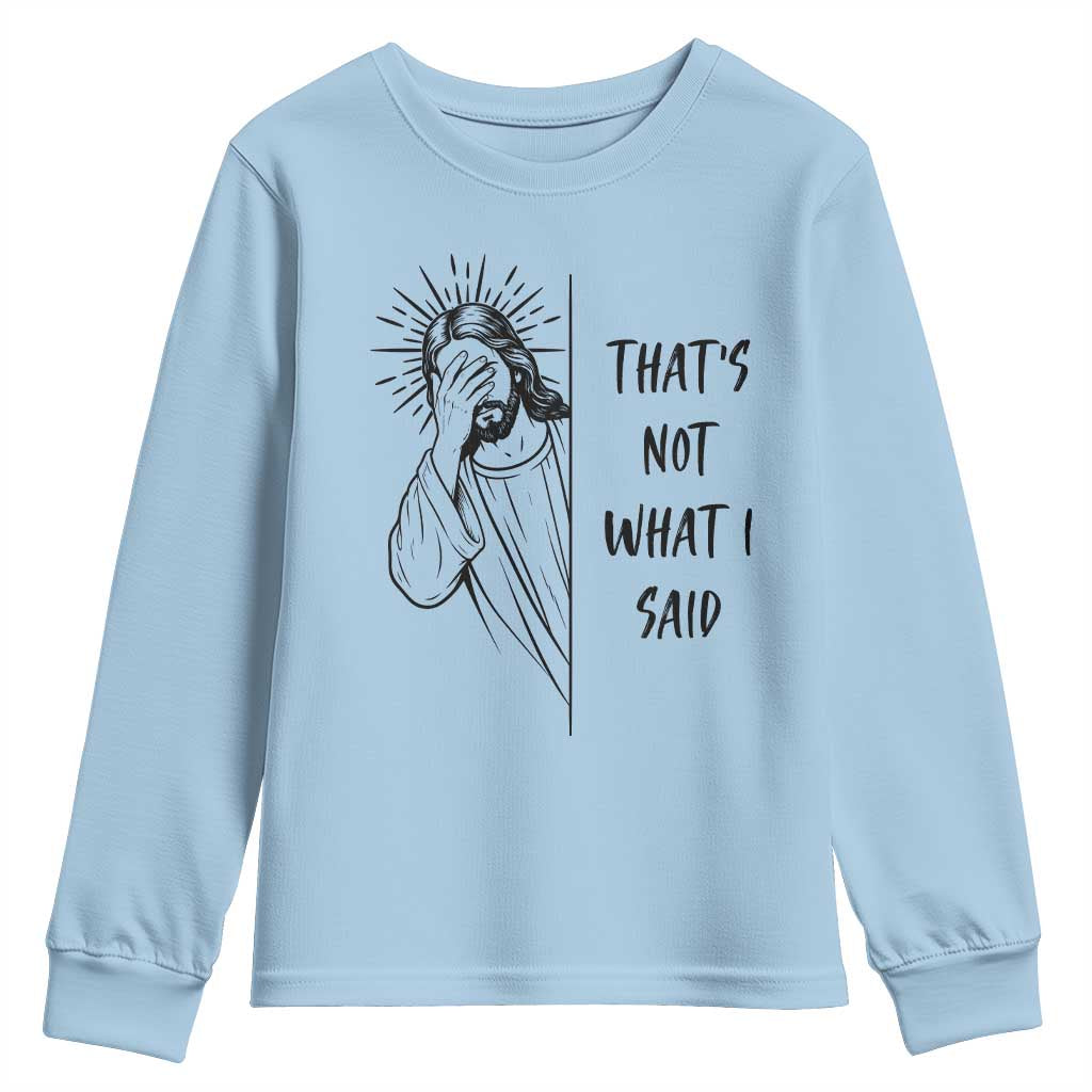 That's Not What I Said Youth Sweatshirt Christian Jesus Faith Meme Quote