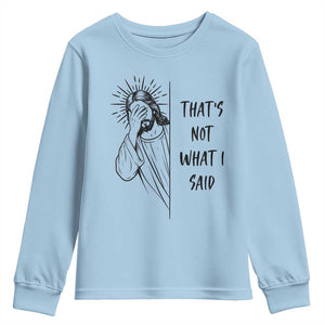 That's Not What I Said Youth Sweatshirt Christian Jesus Faith Meme Quote