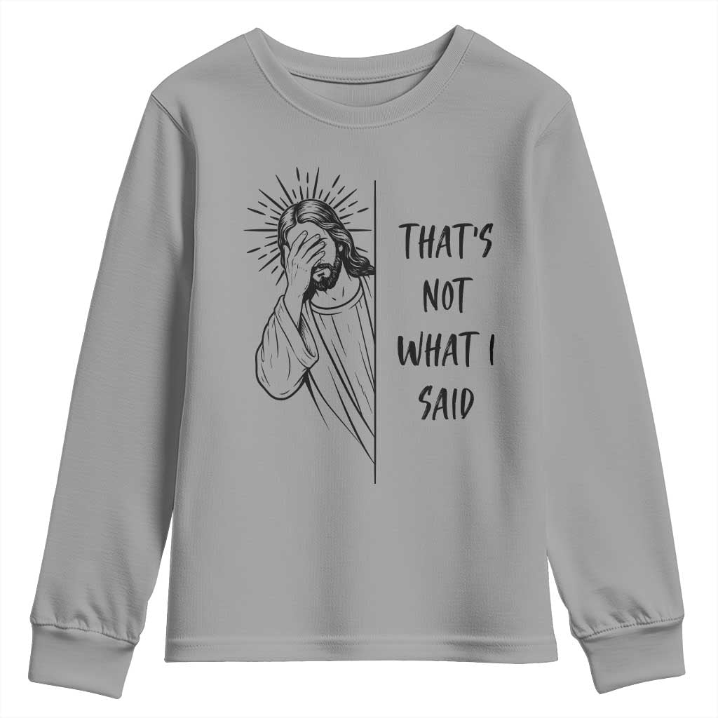That's Not What I Said Youth Sweatshirt Christian Jesus Faith Meme Quote