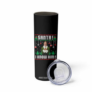 Santa I Know Him Skinny Tumbler Funny Elf Christmas TS14 Print Your Wear
