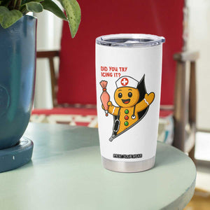 Funny ICU Nurse Christmas Tumbler Cup Gingerbread Did You Try Icing It TS14 Print Your Wear