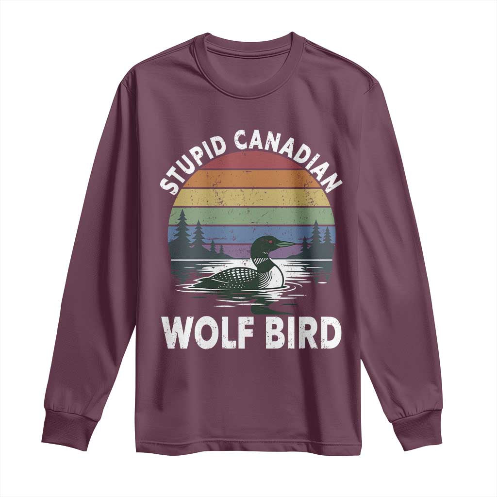 Stupid Canadian Wolf Bird Long Sleeve Shirt Sarcastic Animal Meme TS14 Maroon Print Your Wear