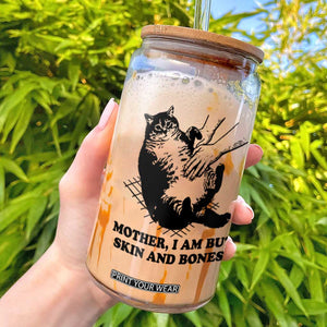 Funny Cat Mom Cat Lover Glass Can Mother I Am But Skin and Bones TS14 White Print Your Wear