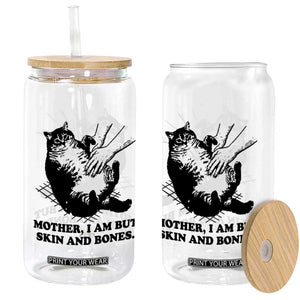 Funny Cat Mom Cat Lover Glass Can Mother I Am But Skin and Bones TS14 Print Your Wear