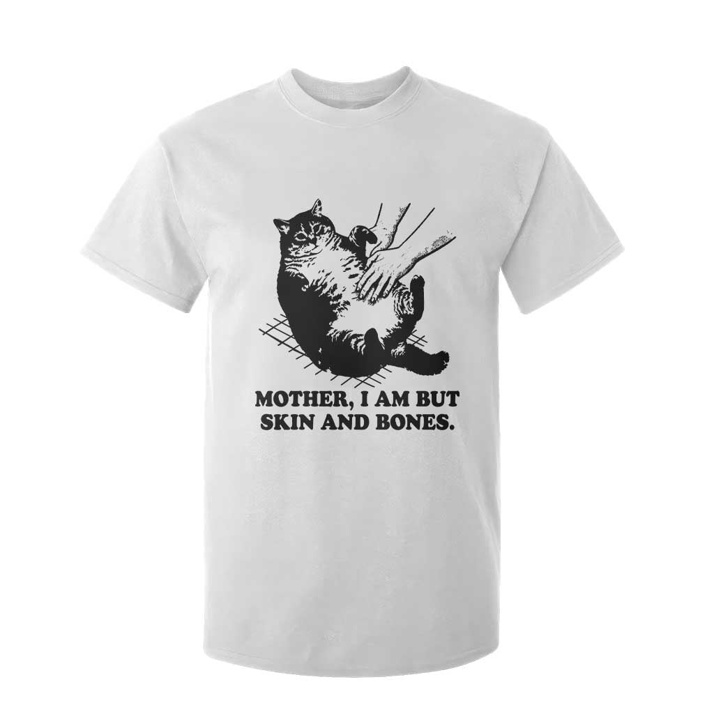 Funny Cat Mom Cat Lover T Shirt For Kid Mother I Am But Skin and Bones TS14 White Print Your Wear