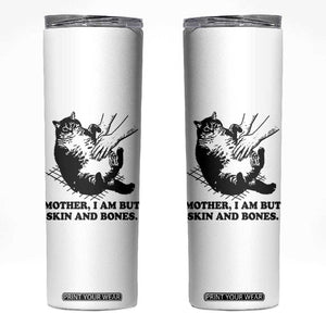 Funny Cat Mom Cat Lover Skinny Tumbler Mother I Am But Skin and Bones TS14 White Print Your Wear