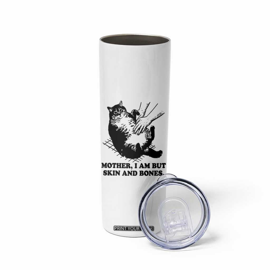 Funny Cat Mom Cat Lover Skinny Tumbler Mother I Am But Skin and Bones TS14 Print Your Wear