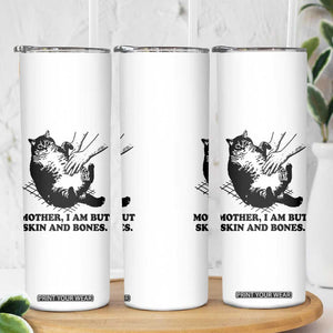Funny Cat Mom Cat Lover Skinny Tumbler Mother I Am But Skin and Bones TS14 Print Your Wear