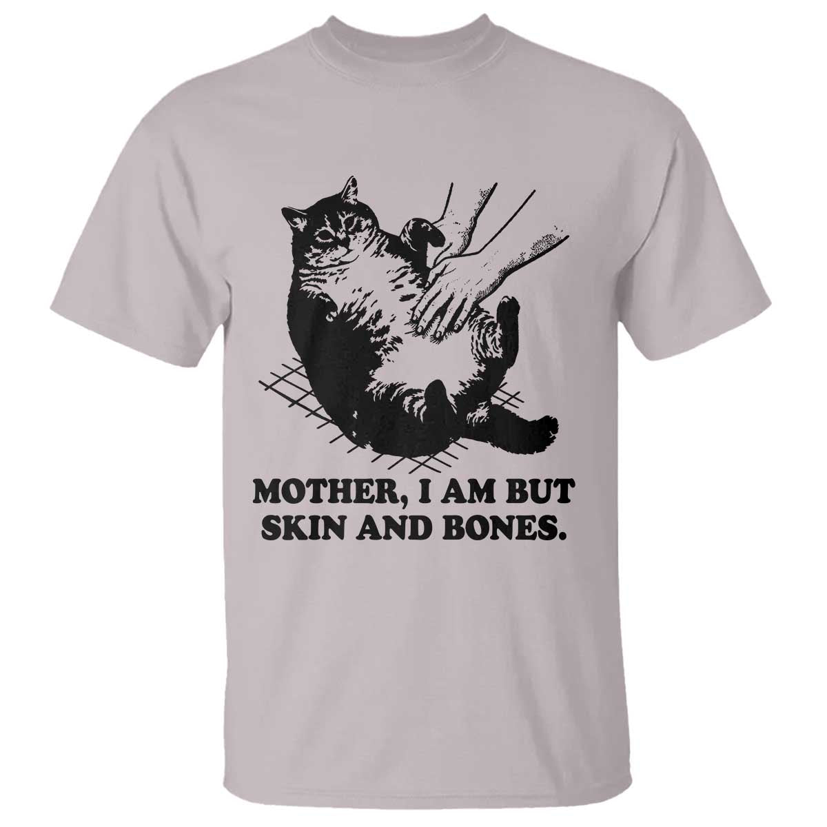 Funny Cat Mom Cat Lover T Shirt Mother I Am But Skin and Bones TS14 Ice Gray Print Your Wear