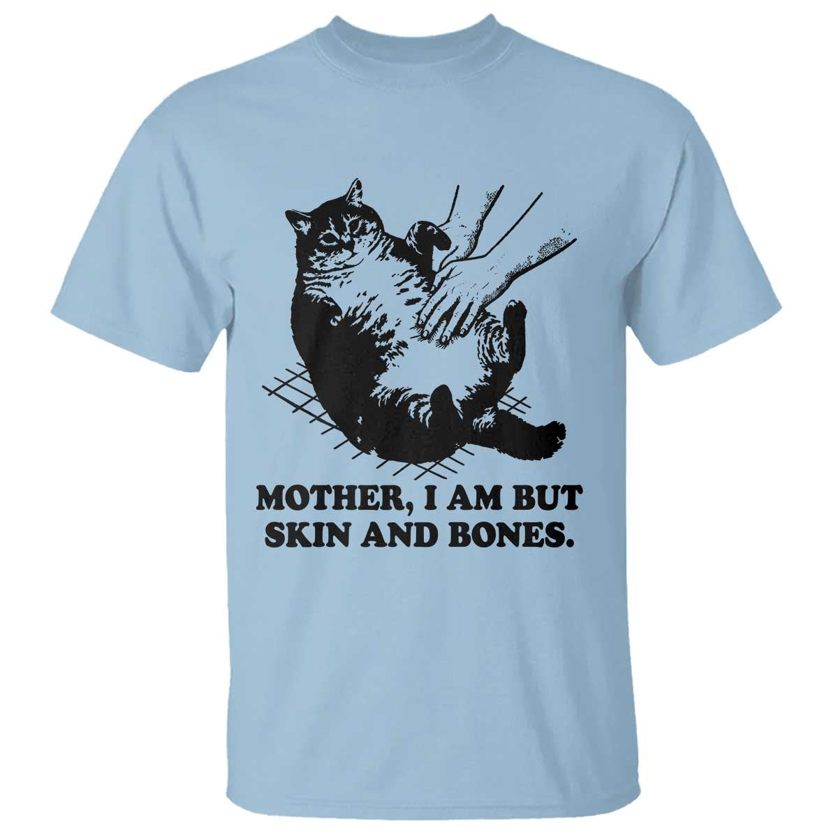 Funny Cat Mom Cat Lover T Shirt Mother I Am But Skin and Bones TS14 Light Blue Print Your Wear