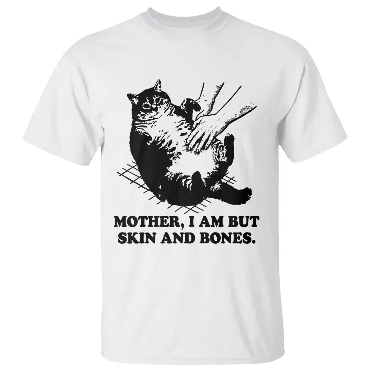 Funny Cat Mom Cat Lover T Shirt Mother I Am But Skin and Bones TS14 White Print Your Wear