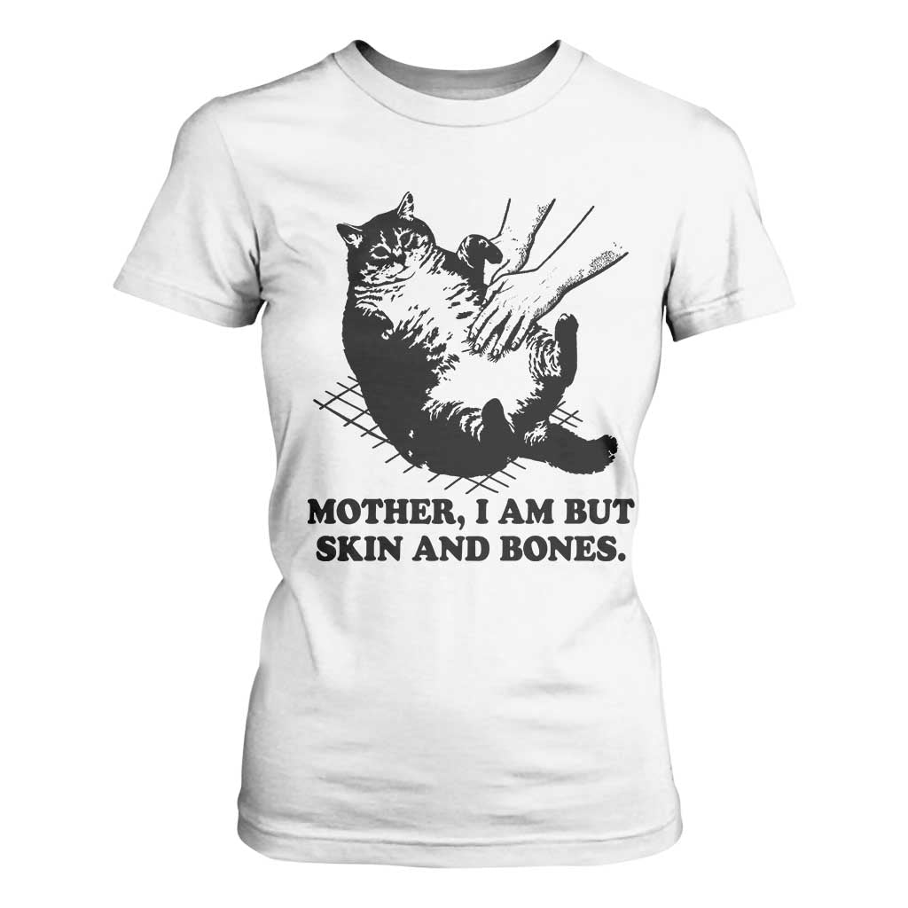 Funny Cat Mom Cat Lover T Shirt For Women Mother I Am But Skin and Bones TS14 White Print Your Wear
