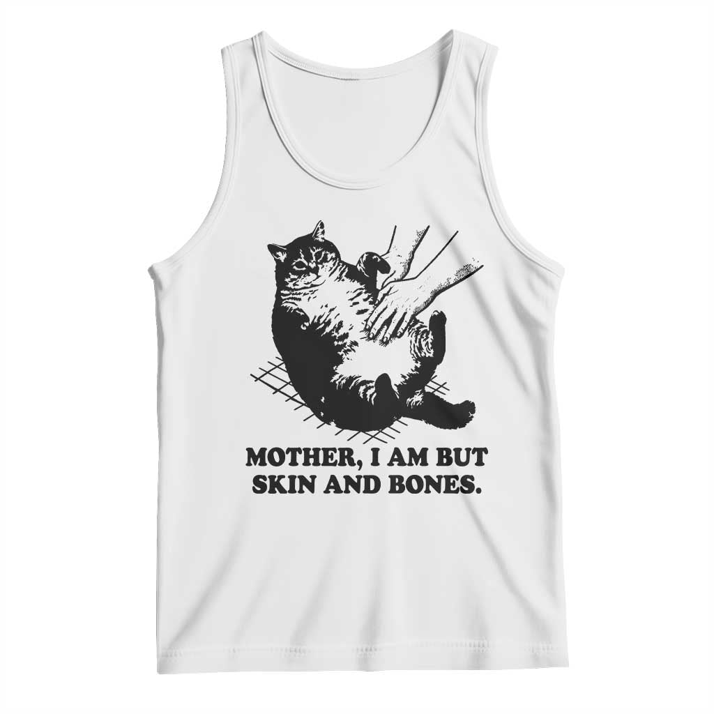 Funny Cat Mom Cat Lover Tank Top Mother I Am But Skin and Bones TS14 White Print Your Wear