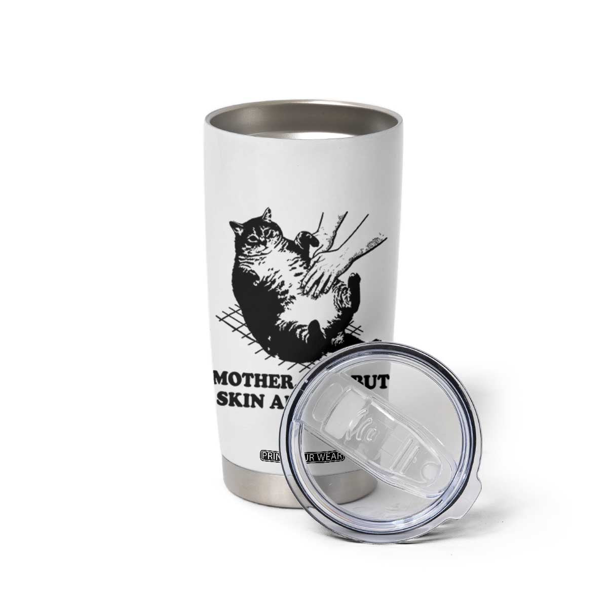 Funny Cat Mom Cat Lover Tumbler Cup Mother I Am But Skin and Bones TS14 Print Your Wear