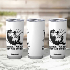 Funny Cat Mom Cat Lover Tumbler Cup Mother I Am But Skin and Bones TS14 Print Your Wear