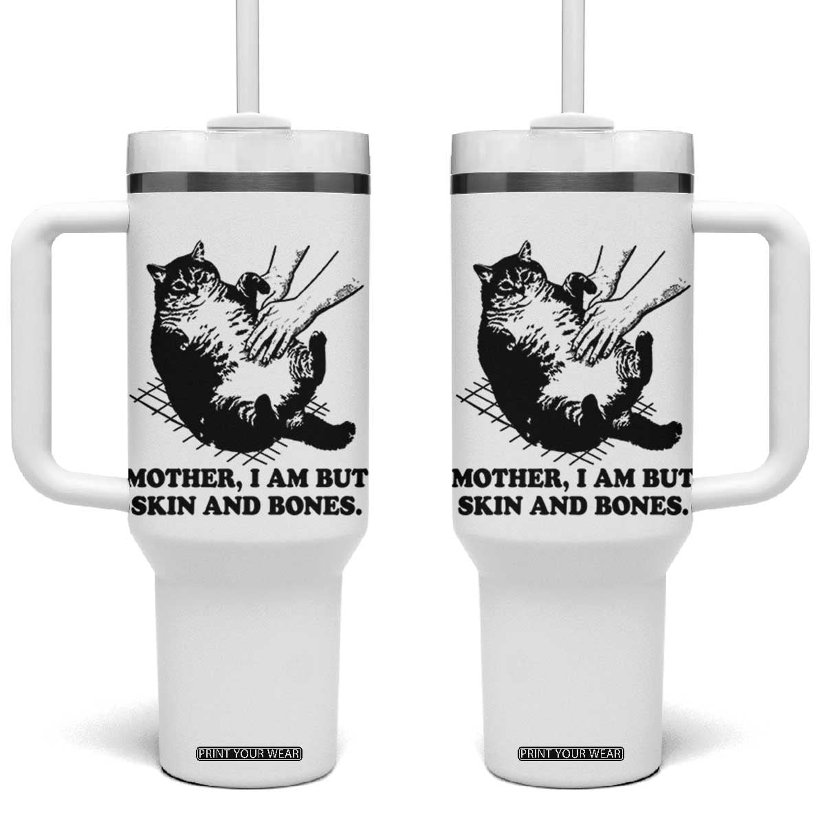 Funny Cat Mom Cat Lover Tumbler With Handle Mother I Am But Skin and Bones TS14 One Size: 40 oz White Print Your Wear