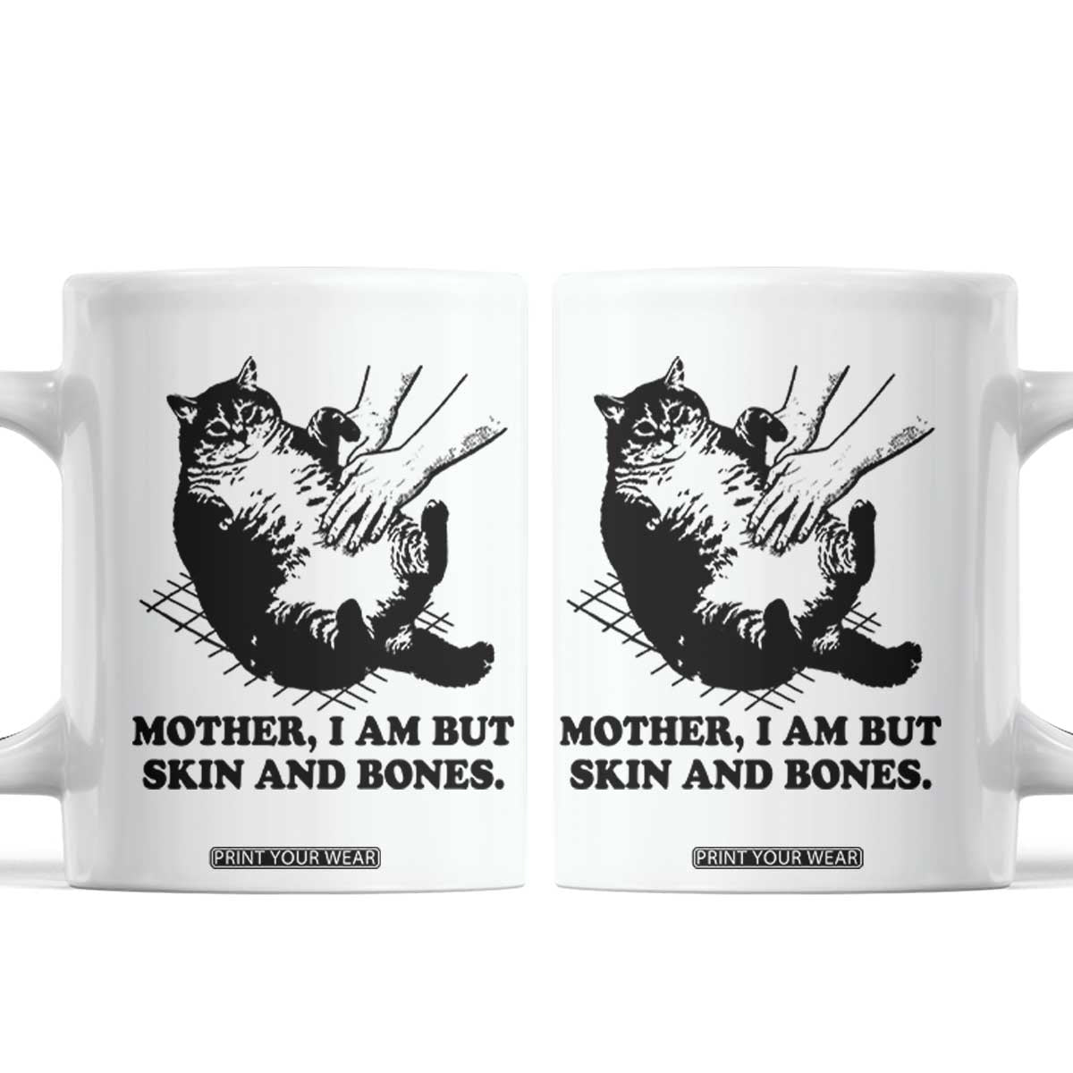 Funny Cat Mom Cat Lover Coffee Mug Mother I Am But Skin and Bones TS14 White Print Your Wear