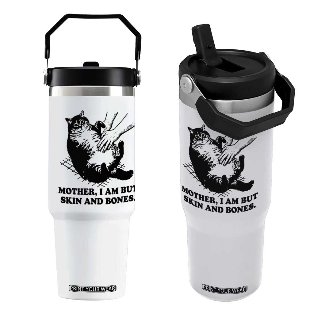 Funny Cat Mom Cat Lover Flip Straw Tumbler Mother I Am But Skin and Bones TS14 One Size: 30 oz White Print Your Wear