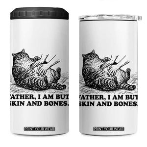 Funny Cat Dad Cat Lover 4 in 1 Can Cooler Tumbler Father I Am But Skin and Bones TS14 One Size: 16 oz White Print Your Wear
