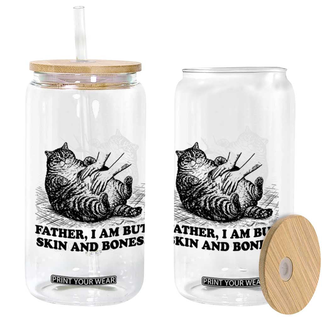 Funny Cat Dad Cat Lover Glass Can Father I Am But Skin and Bones TS14 Print Your Wear
