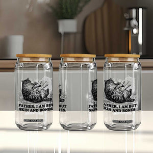 Funny Cat Dad Cat Lover Glass Can Father I Am But Skin and Bones TS14 Print Your Wear
