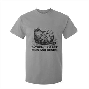 Funny Cat Dad Cat Lover T Shirt For Kid Father I Am But Skin and Bones TS14 Sport Gray Print Your Wear