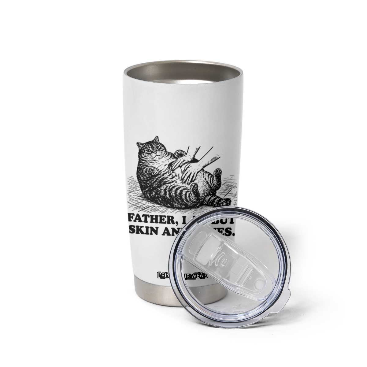 Funny Cat Dad Cat Lover Tumbler Cup Father I Am But Skin and Bones TS14 Print Your Wear