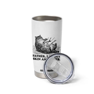 Funny Cat Dad Cat Lover Tumbler Cup Father I Am But Skin and Bones TS14 Print Your Wear