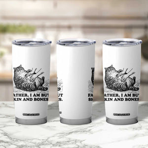 Funny Cat Dad Cat Lover Tumbler Cup Father I Am But Skin and Bones TS14 Print Your Wear