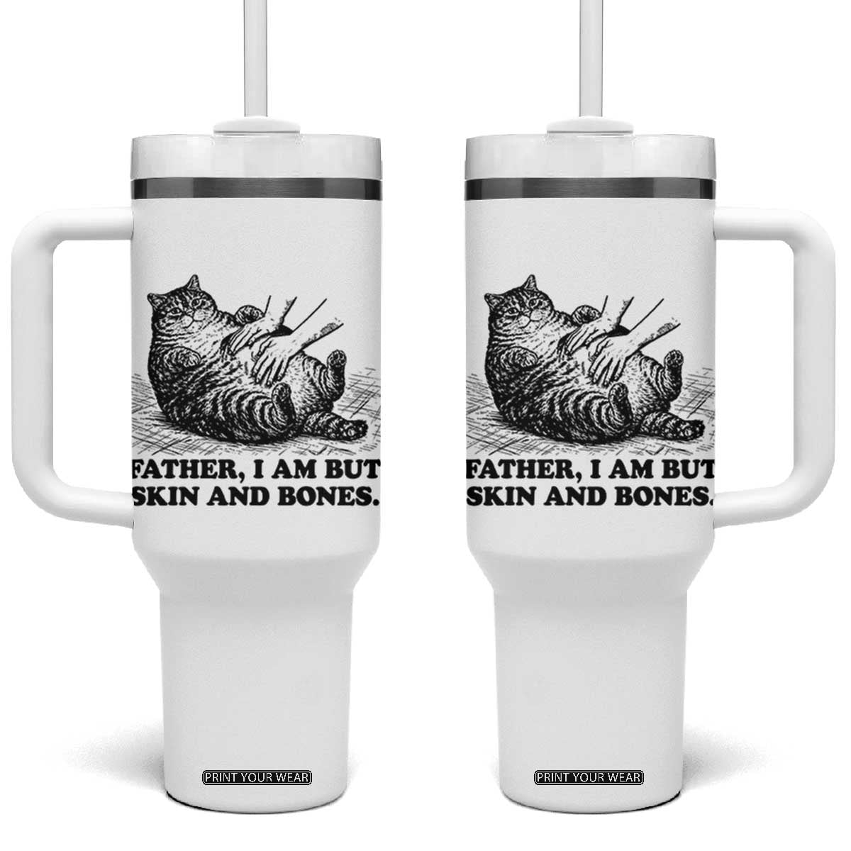Funny Cat Dad Cat Lover Tumbler With Handle Father I Am But Skin and Bones TS14 One Size: 40 oz White Print Your Wear