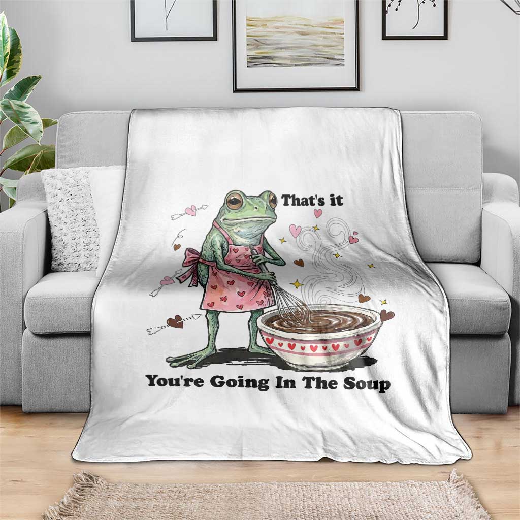Funny Frog Valentine Meme Throw Blanket That Is It You Are Going In The Soup TS14 Print Your Wear