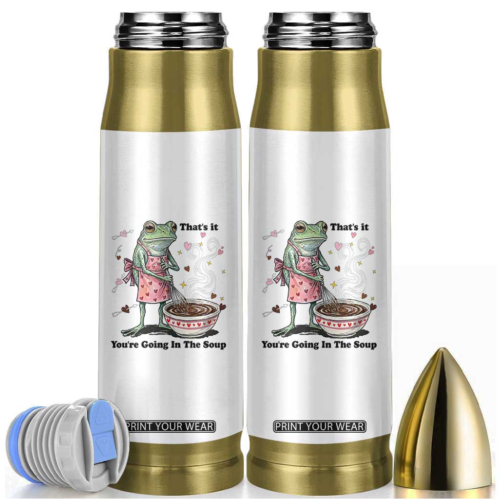 Funny Frog Valentine Meme Bullet Tumbler That Is It You Are Going In The Soup TS14 White Print Your Wear