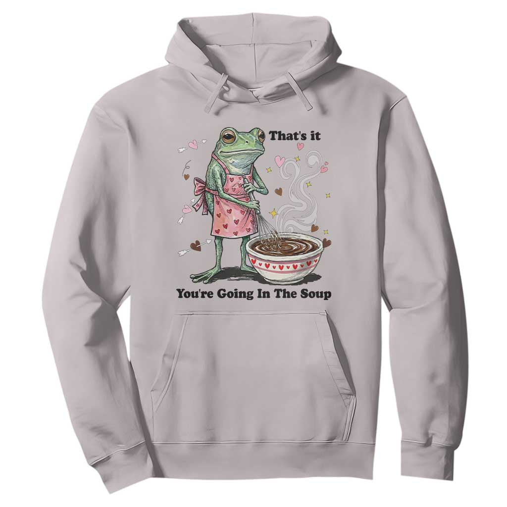 Funny Frog Valentine Meme Hoodie That Is It You Are Going In The Soup TS14 Ice Gray Print Your Wear