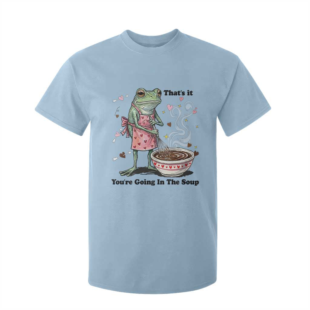 Funny Frog Valentine Meme T Shirt For Kid That Is It You Are Going In The Soup TS14 Light Blue Print Your Wear