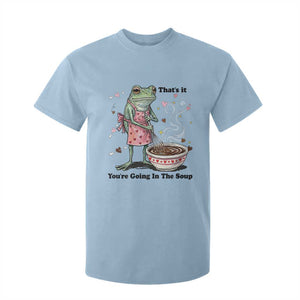 Funny Frog Valentine Meme T Shirt For Kid That Is It You Are Going In The Soup TS14 Light Blue Print Your Wear