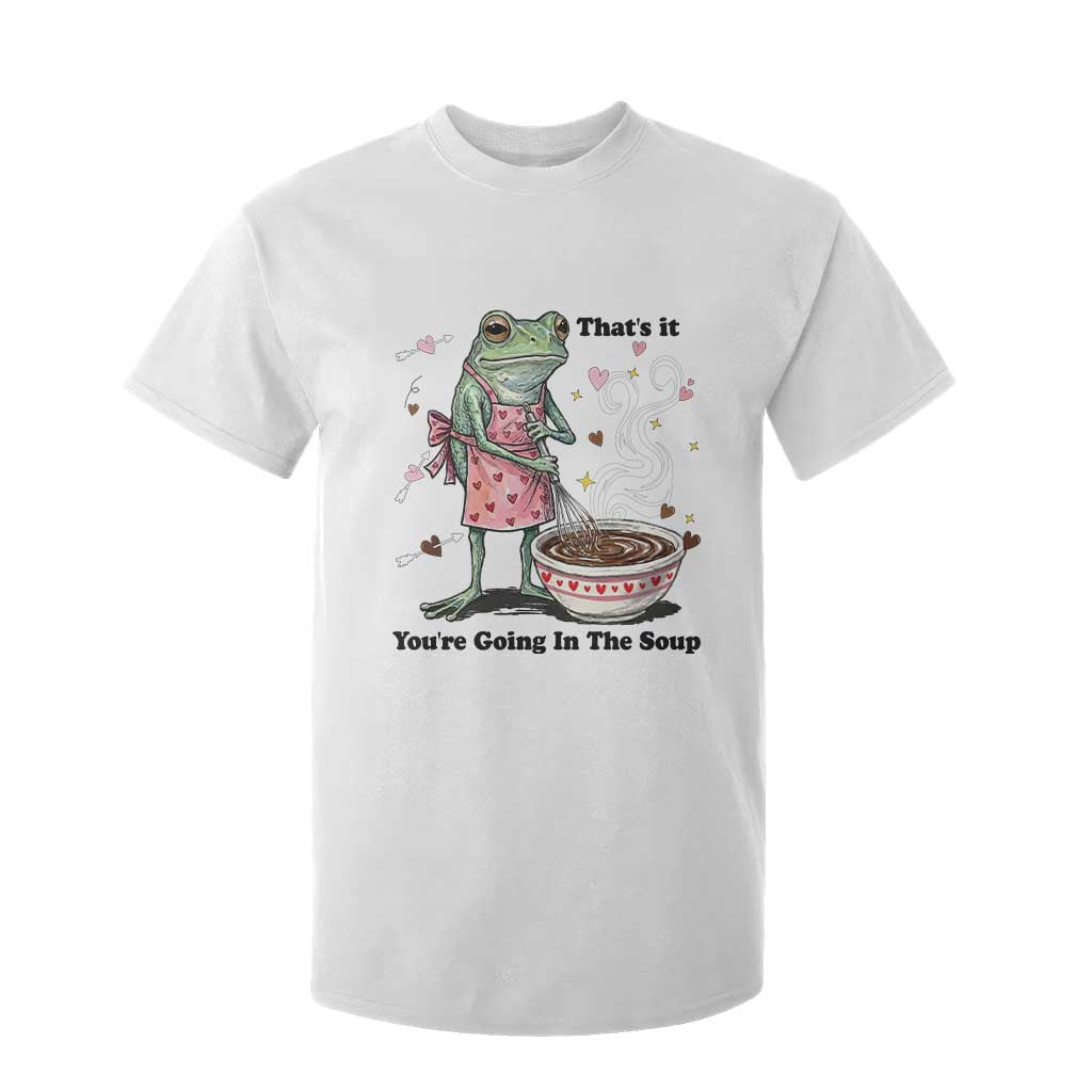 Funny Frog Valentine Meme T Shirt For Kid That Is It You Are Going In The Soup TS14 White Print Your Wear
