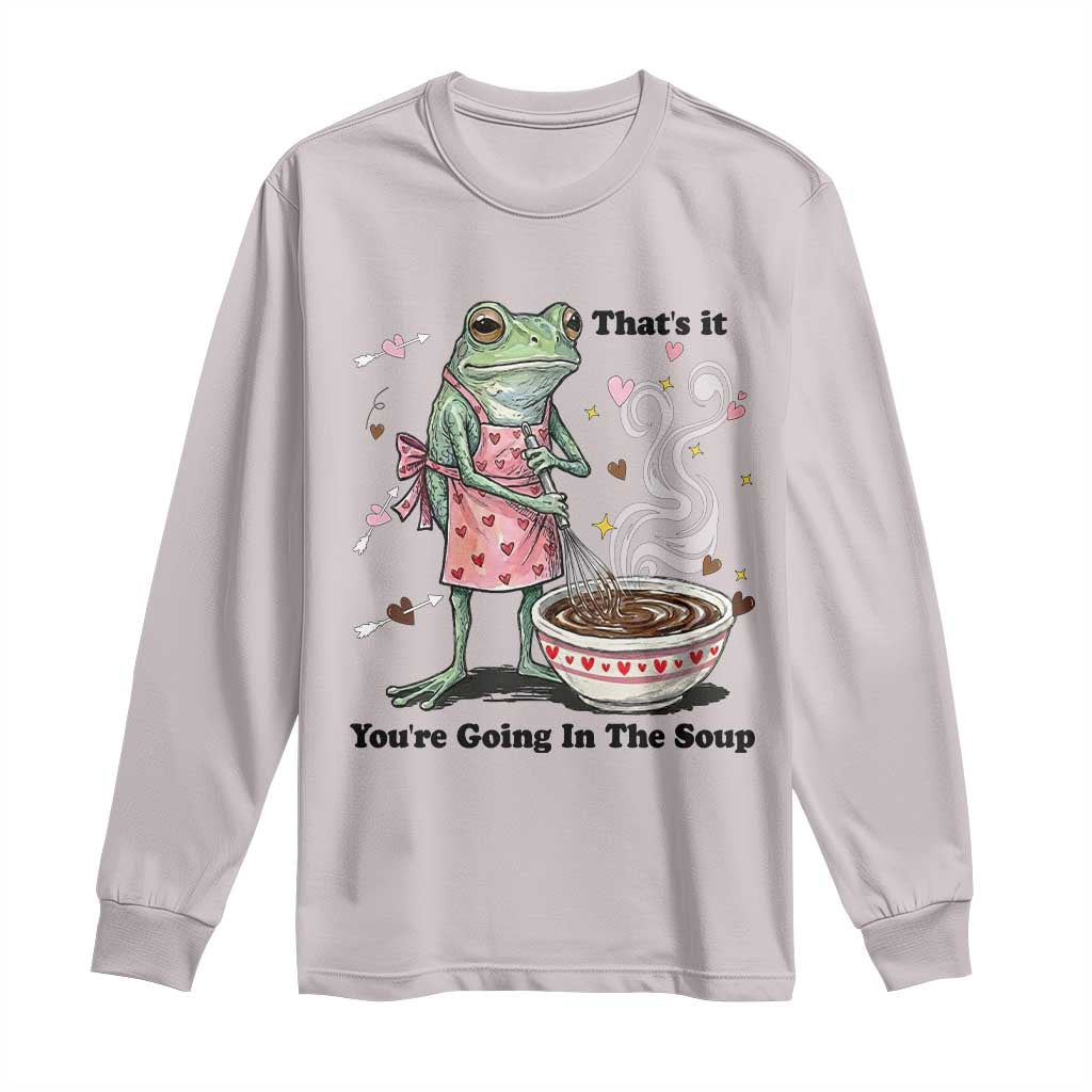 Funny Frog Valentine Meme Long Sleeve Shirt That Is It You Are Going In The Soup TS14 Ice Gray Print Your Wear