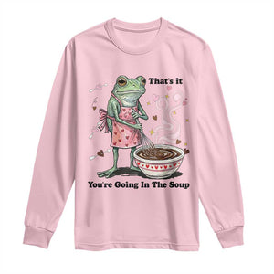 Funny Frog Valentine Meme Long Sleeve Shirt That Is It You Are Going In The Soup TS14 Light Pink Print Your Wear