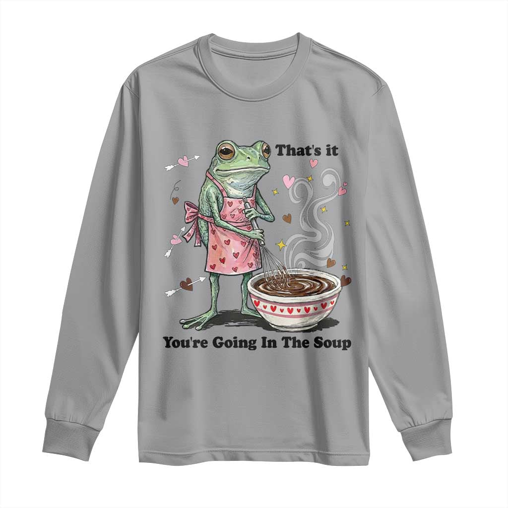 Funny Frog Valentine Meme Long Sleeve Shirt That Is It You Are Going In The Soup TS14 Sport Gray Print Your Wear