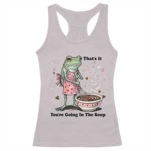 Funny Frog Valentine Meme Racerback Tank Top That Is It You Are Going In The Soup TS14 Ice Gray Print Your Wear