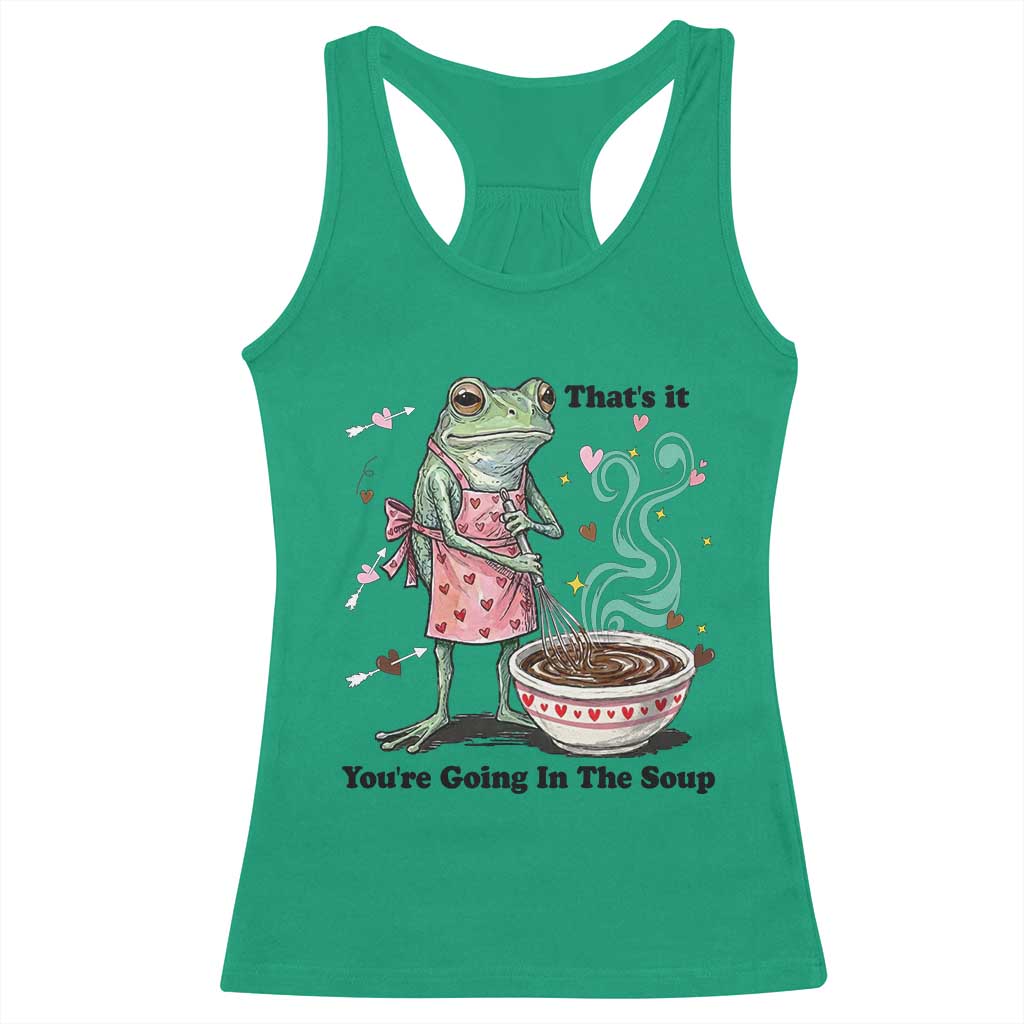 Funny Frog Valentine Meme Racerback Tank Top That Is It You Are Going In The Soup TS14 Irish Green Print Your Wear