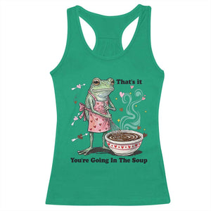 Funny Frog Valentine Meme Racerback Tank Top That Is It You Are Going In The Soup TS14 Irish Green Print Your Wear