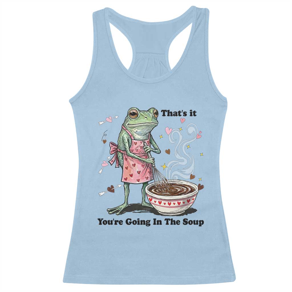 Funny Frog Valentine Meme Racerback Tank Top That Is It You Are Going In The Soup TS14 Light Blue Print Your Wear