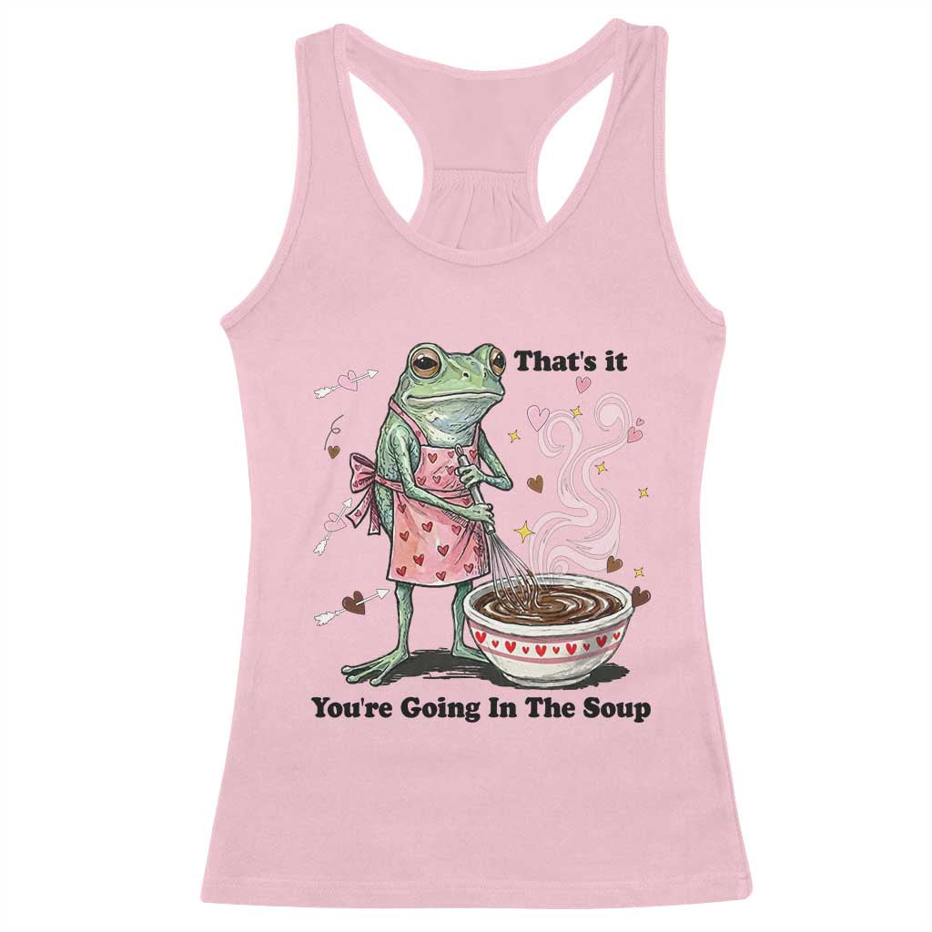 Funny Frog Valentine Meme Racerback Tank Top That Is It You Are Going In The Soup TS14 Light Pink Print Your Wear
