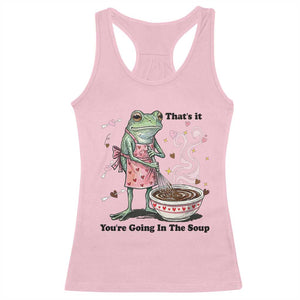 Funny Frog Valentine Meme Racerback Tank Top That Is It You Are Going In The Soup TS14 Light Pink Print Your Wear