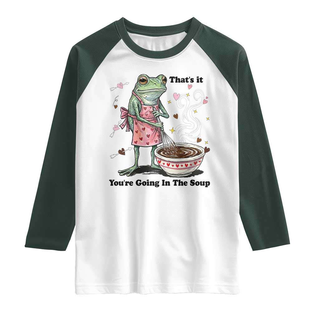 Funny Frog Valentine Meme Raglan Shirt That Is It You Are Going In The Soup TS14 White Dark Forest Green Print Your Wear