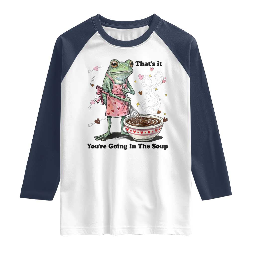 Funny Frog Valentine Meme Raglan Shirt That Is It You Are Going In The Soup TS14 White Navy Print Your Wear