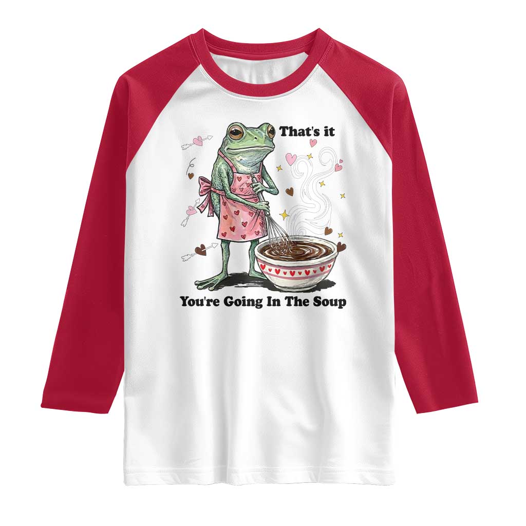 Funny Frog Valentine Meme Raglan Shirt That Is It You Are Going In The Soup TS14 White Red Print Your Wear