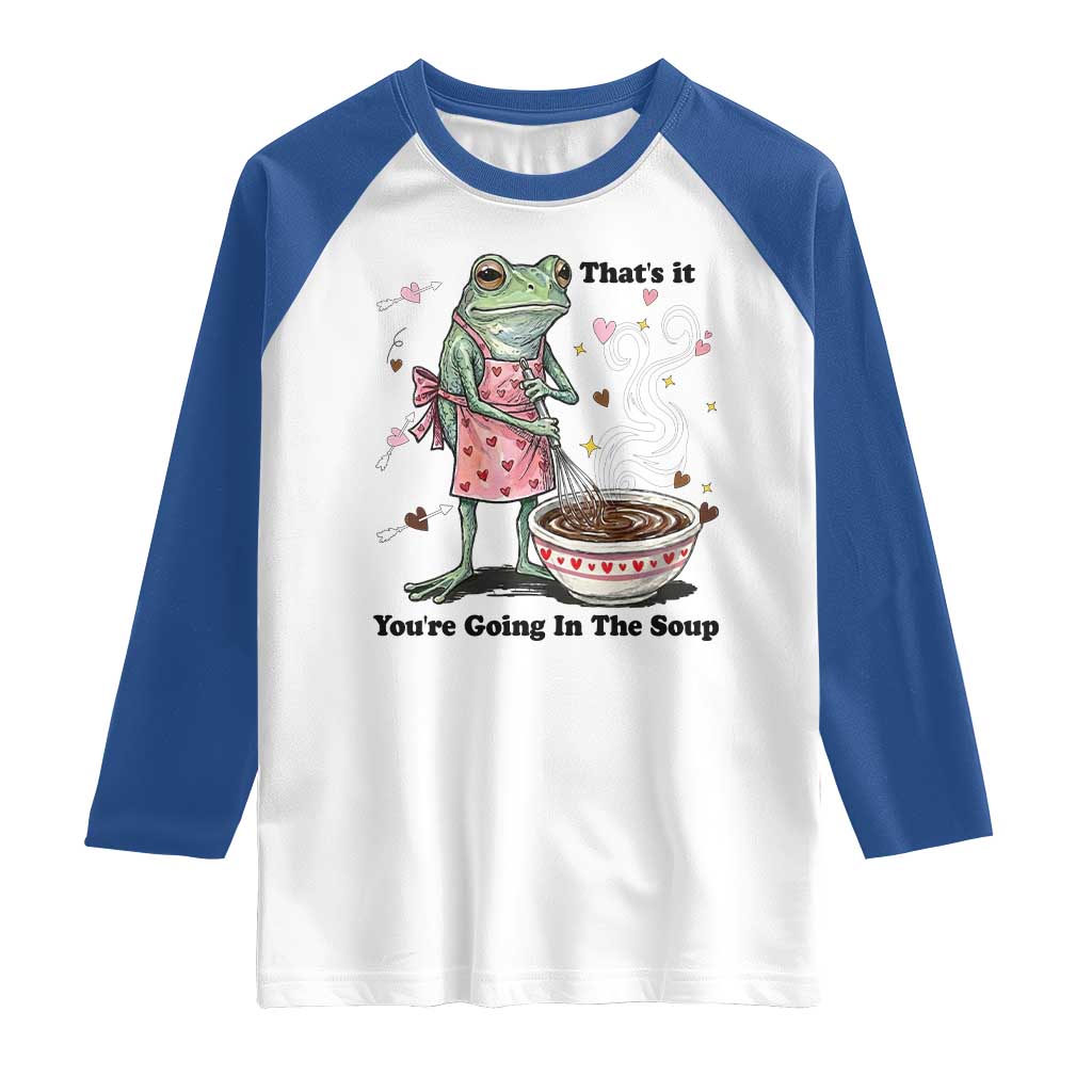 Funny Frog Valentine Meme Raglan Shirt That Is It You Are Going In The Soup TS14 White Royal Print Your Wear